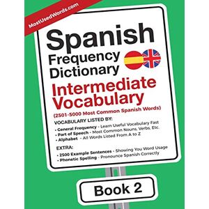 MostUsedWords Spanish Frequency Dictionary Intermediate Vocabulary: 2501-5000 Most Common Spanish Words (Learn Spanish with the Spanish Frequency Dictionaries) MostUsedWords Spanish Frequency Dictionary Intermediate Vocabulary: 2501-5000 Most Common Spanish Words (Learn Spanish with the Spanish Frequency Dictionaries)
