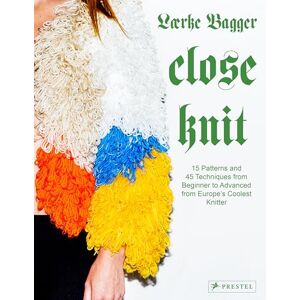 Bagger, Lærke Close Knit: 15 Patterns and 45 Techniques from Beginner to Advanced from Europe's Coolest Knitter Bagger, Lærke Close Knit: 15 Patterns and 45 Techniques from Beginner to Advanced from Europe's Coolest Knitter