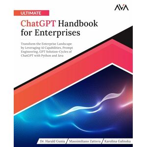 Gunia, Dr. Harald Ultimate ChatGPT Handbook for Enterprises: Transform the Enterprise Landscape by Leveraging AI Capabilities, Prompt Engineering, GPT Solution-Cycles ... AI for Business — Enterprise Path) Gunia, Dr. Harald Ultimate ChatGPT Handbook for Enterprises: Transform the Enterprise Landscape by Leveraging AI Capabilities, Prompt Engineering, GPT Solution-Cycles ... AI for Business — Enterprise Path)