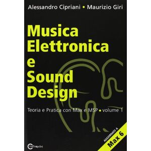 Cipriani, Alessandro Musica Elettronica E Sound Design Teoria E Pratica Con Max E Msp Volume 1 (Seconda Edizione) Cipriani, Alessandro Musica Elettronica E Sound Design Teoria E Pratica Con Max E Msp Volume 1 (Seconda Edizione)