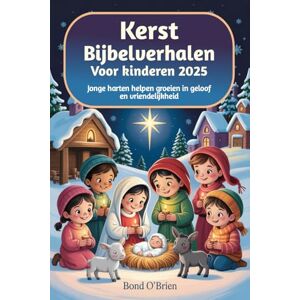 O'Brien, Bond Kerst Bijbelverhalen Voor kinderen 2025: Jonge harten helpen groeien in geloof en vriendelijkheid O'Brien, Bond Kerst Bijbelverhalen Voor kinderen 2025: Jonge harten helpen groeien in geloof en vriendelijkheid