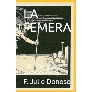 Donoso, Francisco Julio LA FEMERA: (O DEL TRIENIO LOS EXCESOS 2002-2005) (El ángel de la memoria volumen 1) Donoso, Francisco Julio LA FEMERA: (O DEL TRIENIO LOS EXCESOS 2002-2005) (El ángel de la memoria volumen 1)
