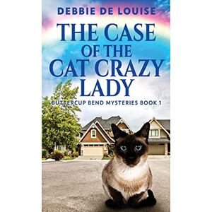 De Louise, Debbie The Case Of The Cat Crazy Lady: 1 (Buttercup Bend Mysteries) De Louise, Debbie The Case Of The Cat Crazy Lady: 1 (Buttercup Bend Mysteries)