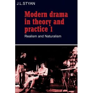 Styan, J. L. Modern Drama in Theory and Practice 1: Realism and Naturalism Styan, J. L. Modern Drama in Theory and Practice 1: Realism and Naturalism