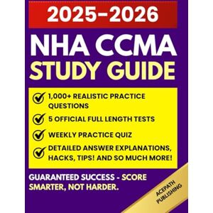 Publishing, Acepath NHA CCMA STUDY GUIDE: 1,000+ Practice Questions With Detailed Explanations, Weekly Quiz, Plus 5 Full-Length Tests For Maximum Exam Prep. Publishing, Acepath NHA CCMA STUDY GUIDE: 1,000+ Practice Questions With Detailed Explanations, Weekly Quiz, Plus 5 Full-Length Tests For Maximum Exam Prep.