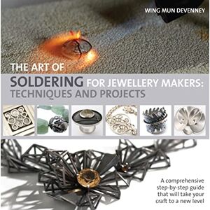 Devenney, Wing Mun The Art of Soldering for Jewellery Makers: Techniques and projects Devenney, Wing Mun The Art of Soldering for Jewellery Makers: Techniques and projects