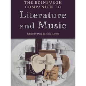 Delia da Sousa Correa The Edinburgh Companion to Literature and Music (Edinburgh Companions to Literature and the Humanities) Delia da Sousa Correa The Edinburgh Companion to Literature and Music (Edinburgh Companions to Literature and the Humanities)