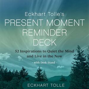 Tolle, Eckhart Eckhart Tolle's Present Moment Reminder Deck: 52 Inspirations to Quiet the Mind and Live in the Now, with desk stand Tolle, Eckhart Eckhart Tolle's Present Moment Reminder Deck: 52 Inspirations to Quiet the Mind and Live in the Now, with desk stand
