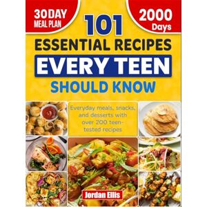 Ellis, Jordan 101 Essential Recipes Every Teen Should Know: Everyday meals, snacks, and desserts with over 200 teen-tested recipes Ellis, Jordan 101 Essential Recipes Every Teen Should Know: Everyday meals, snacks, and desserts with over 200 teen-tested recipes