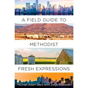 Beck A Field Guide to Methodist Fresh Expressions Beck A Field Guide to Methodist Fresh Expressions