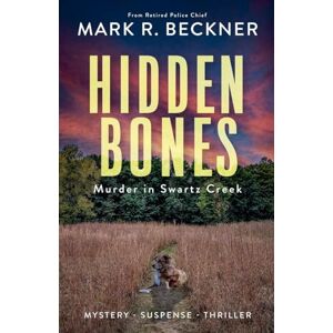 Beckner, Mark R Hidden Bones Murder in Swartz Creek: 0 (Crime Thrillers) Beckner, Mark R Hidden Bones Murder in Swartz Creek: 0 (Crime Thrillers)