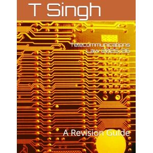 Singh, T Telecommunications Law 2025/26: A Revision Guide (High Yield Law Revision) Singh, T Telecommunications Law 2025/26: A Revision Guide (High Yield Law Revision)
