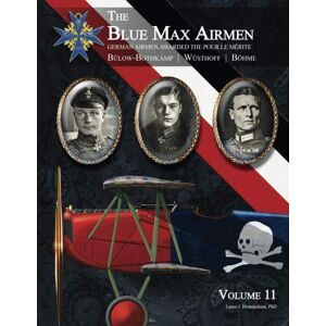 Bronnenkant PhD, Lance J The Blue Max Airmen: German Airmen Awarded the Pour le Mérite: Volume 11 Bronnenkant PhD, Lance J The Blue Max Airmen: German Airmen Awarded the Pour le Mérite: Volume 11