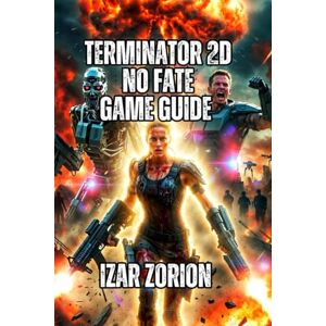 Zorion, Izar Terminator 2D: NO FATE Game Guide: Boss Battles, Secret Endings, and Leaderboard Strategies Zorion, Izar Terminator 2D: NO FATE Game Guide: Boss Battles, Secret Endings, and Leaderboard Strategies