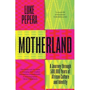 Pepera, Luke Motherland: A Journey through 500,000 Years of African Culture and Identity Pepera, Luke Motherland: A Journey through 500,000 Years of African Culture and Identity