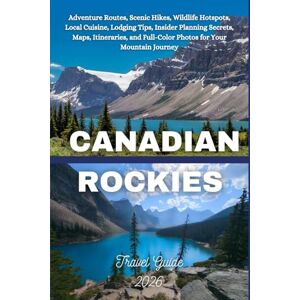 Atlas, O'Neil O. Canadian Rockies Travel Guide 2026: Adventure Routes, Scenic Hikes, Wildlife Hotspots, Local Cuisine, Lodging Tips, Insider Planning Secrets, Maps, Itineraries, & Full-Color Photos Atlas, O'Neil O. Canadian Rockies Travel Guide 2026: Adventure Routes, Scenic Hikes, Wildlife Hotspots, Local Cuisine, Lodging Tips, Insider Planning Secrets, Maps, Itineraries, & Full-Color Photos