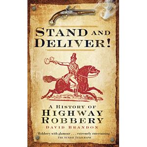 Brandon, David Stand and Deliver!: A History Of Highway Robbery Brandon, David Stand and Deliver!: A History Of Highway Robbery