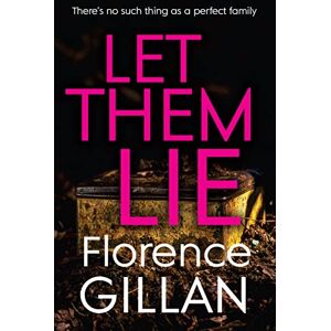 Florence Gillan Let Them Lie A dark and gripping family mystery that you won't be able to put down Florence Gillan Let Them Lie A dark and gripping family mystery that you won't be able to put down