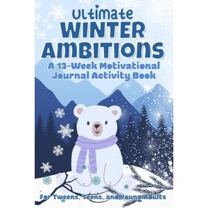 Studio, Live And Play Ultimate Winter Ambitions: A 13-Week Motivational Journal Activity Book: Encourage Self-Motivation and Writing Skills. Colorful Pages of Winter Season ... Activities for Tweens, Teens, & Young Adult Studio, Live And Play Ultimate Winter Ambitions: A 13-Week Motivational Journal Activity Book: Encourage Self-Motivation and Writing Skills. Colorful Pages of Winter Season ... Activities for Tweens, Teens, & Young Adult