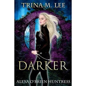 Lee Darker: Volume 6 (Alexa O'Brien Huntress) Lee Darker: Volume 6 (Alexa O'Brien Huntress)