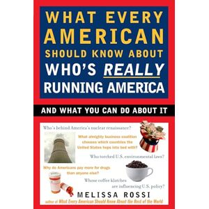 Rossi, Melissa What Every American Should Know About Who's Really Running America: And What You Can Do About It Rossi, Melissa What Every American Should Know About Who's Really Running America: And What You Can Do About It
