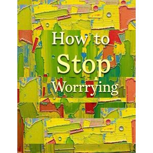 Ansumana, Julia How to Stop Worrying-A Worry Workbook for Children to Calm Anxiety and Build Confidence, Fun Activities, Journal Prompts, and Coping Tools for Kids ... Tools to Calm Worries & Boost Confidence Ansumana, Julia How to Stop Worrying-A Worry Workbook for Children to Calm Anxiety and Build Confidence, Fun Activities, Journal Prompts, and Coping Tools for Kids ... Tools to Calm Worries & Boost Confidence