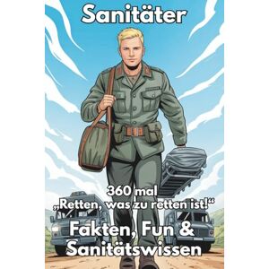 Paine, Major Sanitäter – 360 mal „Retten, was zu retten ist!": Fakten, Fun & Sanitätswissen für Bundeswehr-Sanitäter, Ehemalige, Fans & alle, die den Sanitätsdienst feiern (Major Paines Truppenwissen) Paine, Major Sanitäter – 360 mal „Retten, was zu retten ist!": Fakten, Fun & Sanitätswissen für Bundeswehr-Sanitäter, Ehemalige, Fans & alle, die den Sanitätsdienst feiern (Major Paines Truppenwissen)