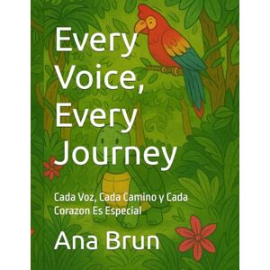 Brun, Ana C Every Voice, Every Journey: Cada Voz, Cada Camino y Cada Corazon Es Especial Brun, Ana C Every Voice, Every Journey: Cada Voz, Cada Camino y Cada Corazon Es Especial