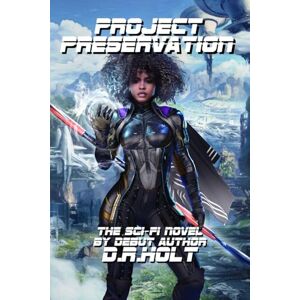 Holt, D.R. Project Preservation: An Afrofuturism Black Sci-Fi First Contact Adventure Holt, D.R. Project Preservation: An Afrofuturism Black Sci-Fi First Contact Adventure