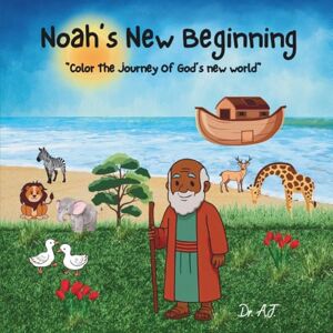 J., Dr. A. Noah's New Beginning: "Color The Journey Of God's New World" (2nd version with colorful cutouts/stickers) J., Dr. A. Noah's New Beginning: "Color The Journey Of God's New World" (2nd version with colorful cutouts/stickers)