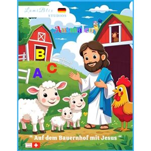 LumiBlix Studios Auf dem Bauernhof mit Jesus: Ausmalen und Buchstaben entdecken_ABC LumiBlix Studios Auf dem Bauernhof mit Jesus: Ausmalen und Buchstaben entdecken_ABC