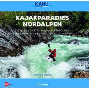 Breuel, Matthias Kajakparadies Nordalpen: Die 90 schönsten Wildwassertouren zwischen Graubünden und dem Salzkammergut Breuel, Matthias Kajakparadies Nordalpen: Die 90 schönsten Wildwassertouren zwischen Graubünden und dem Salzkammergut