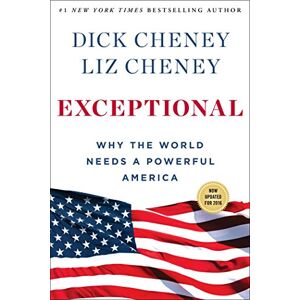 Cheney, Dick Exceptional: Why the World Needs a Powerful America Cheney, Dick Exceptional: Why the World Needs a Powerful America