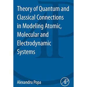 Academic Press Theory of Quantum and Classical Connections in Modeling Atomic, Molecular and Electrodynamical Systems Academic Press Theory of Quantum and Classical Connections in Modeling Atomic, Molecular and Electrodynamical Systems