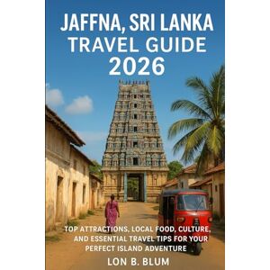 Blum, Lon B Jaffna, Sri Lanka Travel Guide 2026: Top Attractions, Local Food, Culture, and Essential Travel Tips for Your Perfect Island Adventure Blum, Lon B Jaffna, Sri Lanka Travel Guide 2026: Top Attractions, Local Food, Culture, and Essential Travel Tips for Your Perfect Island Adventure