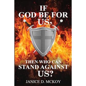 McKoy, Janice D If God Be for Us, Then Who Can Stand Against Us? McKoy, Janice D If God Be for Us, Then Who Can Stand Against Us?