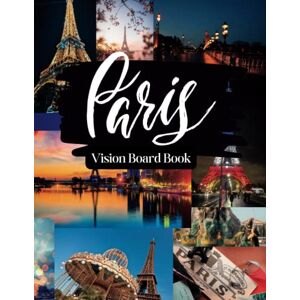 Houichar Vision Board Paris Vision Board Book 100+ Stunning Images to Inspire Your Dreams and Goals: Cut and Create Your Own Beautiful Vision Board with Images of the City of Love Houichar Vision Board Paris Vision Board Book 100+ Stunning Images to Inspire Your Dreams and Goals: Cut and Create Your Own Beautiful Vision Board with Images of the City of Love