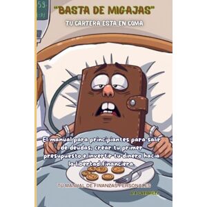 Caldwell, A.T. BASTA DE MIGAJAS: "Finanzas personales para principiantes: el manual paso a paso para saldar deudas y aprender a invertir. Caldwell, A.T. BASTA DE MIGAJAS: "Finanzas personales para principiantes: el manual paso a paso para saldar deudas y aprender a invertir.