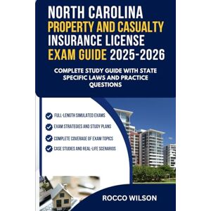 Wilson NORTH CAROLINA PROPERTY AND CASUALTY INSURANCE LICENSE EXAM GUIDE 2025-2026: COMPLETE STUDY GUIDE WITH STATE-SPECIFIC LAWS AND PRACTICE QUESTIONS (U.S ... Property and Casualty Insurance Exam Success) Wilson NORTH CAROLINA PROPERTY AND CASUALTY INSURANCE LICENSE EXAM GUIDE 2025-2026: COMPLETE STUDY GUIDE WITH STATE-SPECIFIC LAWS AND PRACTICE QUESTIONS (U.S ... Property and Casualty Insurance Exam Success)