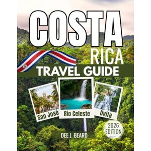 j. Beard, Dee COSTA RICA TRAVEL GUIDE 2026: Explore Pristine Beaches, Lush Rainforests, Majestic Volcanoes, Diverse Wildlife, and Iconic National Parks. j. Beard, Dee COSTA RICA TRAVEL GUIDE 2026: Explore Pristine Beaches, Lush Rainforests, Majestic Volcanoes, Diverse Wildlife, and Iconic National Parks.