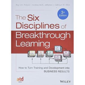 Pollock, Roy V. H. The Six Disciplines of Breakthrough Learning: How to Turn Training and Development into Business Results Pollock, Roy V. H. The Six Disciplines of Breakthrough Learning: How to Turn Training and Development into Business Results