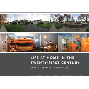Arnold, Jeanne E. Life at Home in the Twenty-First Century: 32 Families Open Their Doors Arnold, Jeanne E. Life at Home in the Twenty-First Century: 32 Families Open Their Doors
