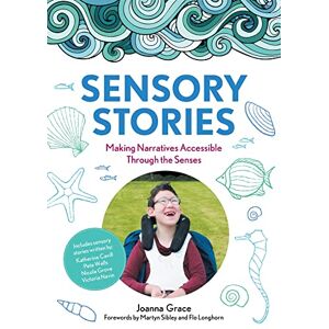 Grace, Joanna Sensory Stories to Support Additional Needs: Making Narratives Accessible Through the Senses Grace, Joanna Sensory Stories to Support Additional Needs: Making Narratives Accessible Through the Senses