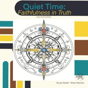 Kahele, Ipo Quiet Time: September – Faithfulness in Truth A Faith-Themed Adult Coloring Book Kahele, Ipo Quiet Time: September – Faithfulness in Truth A Faith-Themed Adult Coloring Book