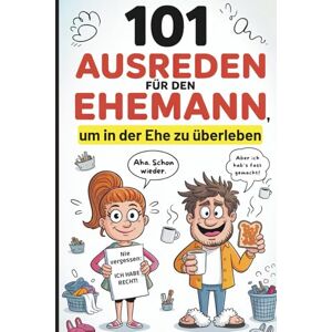 Schulte-Haas, Paul 101 Ausreden für den Ehemann, um in der Ehe zu überleben: Das liebevoll-witzige Geschenk zum Hochzeitstag – von der Frau, die alles durchschaut Schulte-Haas, Paul 101 Ausreden für den Ehemann, um in der Ehe zu überleben: Das liebevoll-witzige Geschenk zum Hochzeitstag – von der Frau, die alles durchschaut