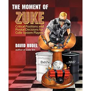 Rudel, David I The Moment of Zuke: Critical Positions and Pivotal Decisions for Colle System Players Rudel, David I The Moment of Zuke: Critical Positions and Pivotal Decisions for Colle System Players