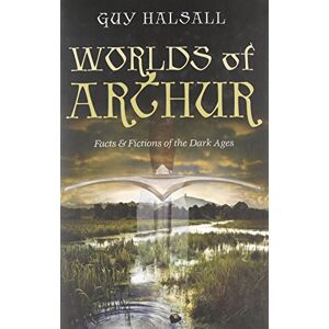 Halsall, Guy Worlds of Arthur: Facts and Fictions of the Dark Ages Halsall, Guy Worlds of Arthur: Facts and Fictions of the Dark Ages