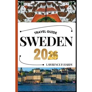 Hardy, Lawrence P. SWEDEN TRAVEL GUIDE: Your Travel Companion To Wander, Explore, And Savor The Highlights Of This Must-Visit Destination (World_Travelling_Series) Hardy, Lawrence P. SWEDEN TRAVEL GUIDE: Your Travel Companion To Wander, Explore, And Savor The Highlights Of This Must-Visit Destination (World_Travelling_Series)