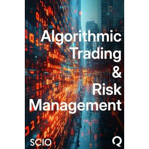 Florez, Mario Algorithmic Trading and Risk Management: A Comprehensive Guide Florez, Mario Algorithmic Trading and Risk Management: A Comprehensive Guide
