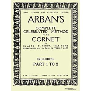 Arban, Jean Baptiste Arban's complete celebrated method for the cornet: Part 1 3 Arban, Jean Baptiste Arban's complete celebrated method for the cornet: Part 1 3